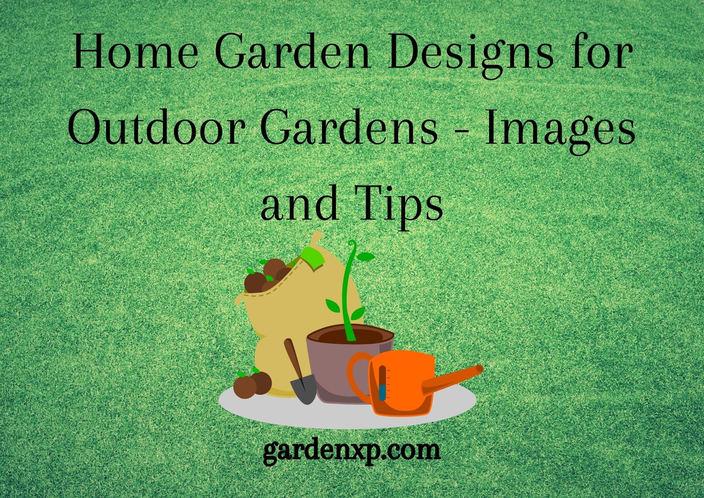 <strong>Home Garden Designs for Outdoor Gardens - Images and Tips</strong>